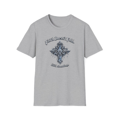 FAITH DOESN'T FOLD-STILL STANDING - Unisex Soft Style T-Shirt