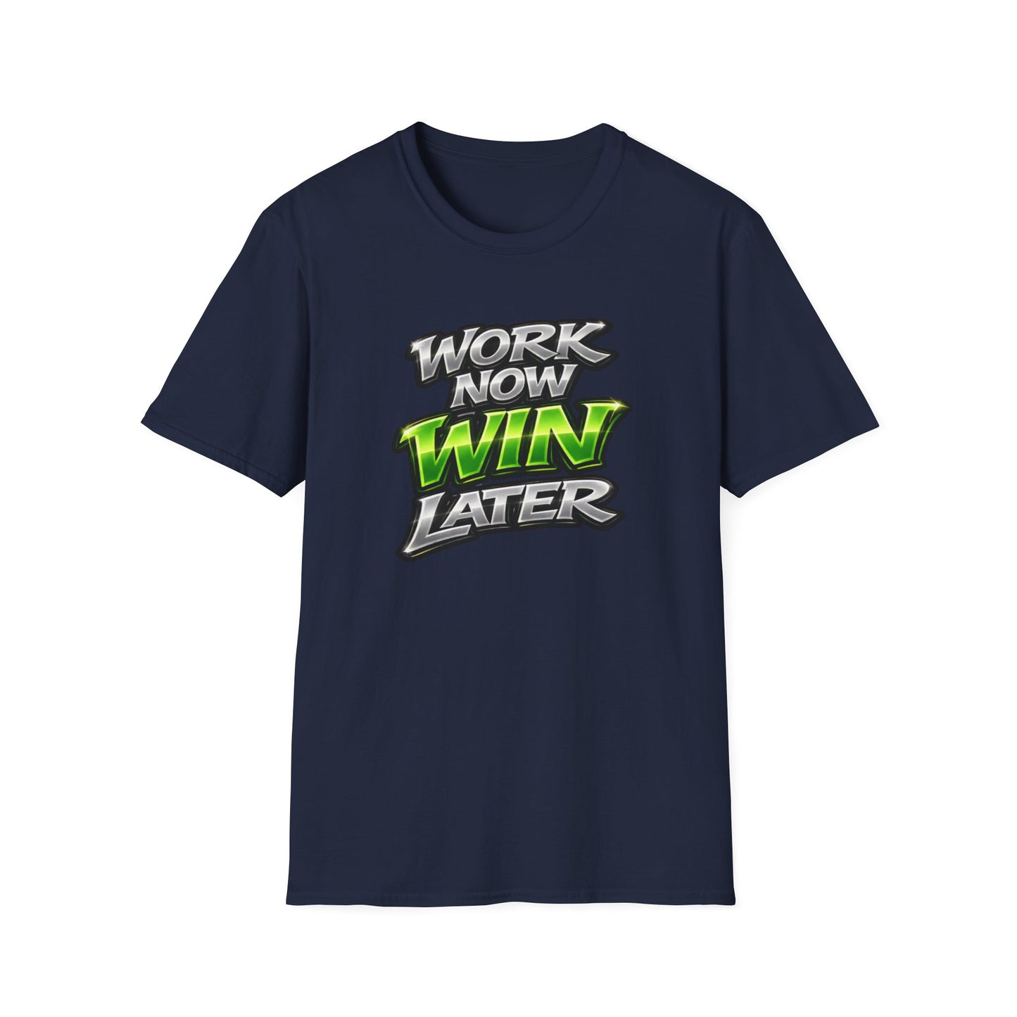 WORK NOW-WIN LATER - Unisex Soft Style T-Shirt