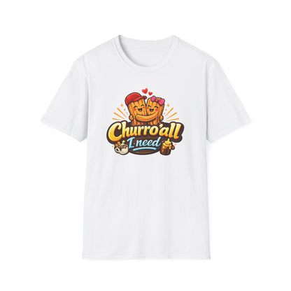CHURRO'ALL I NEED -  Unisex Soft Style T-Shirt