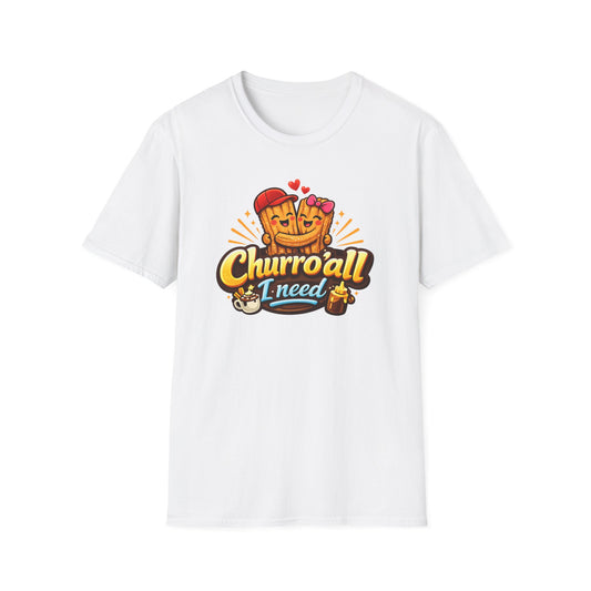 CHURRO'ALL I NEED -  Unisex Soft Style T-Shirt