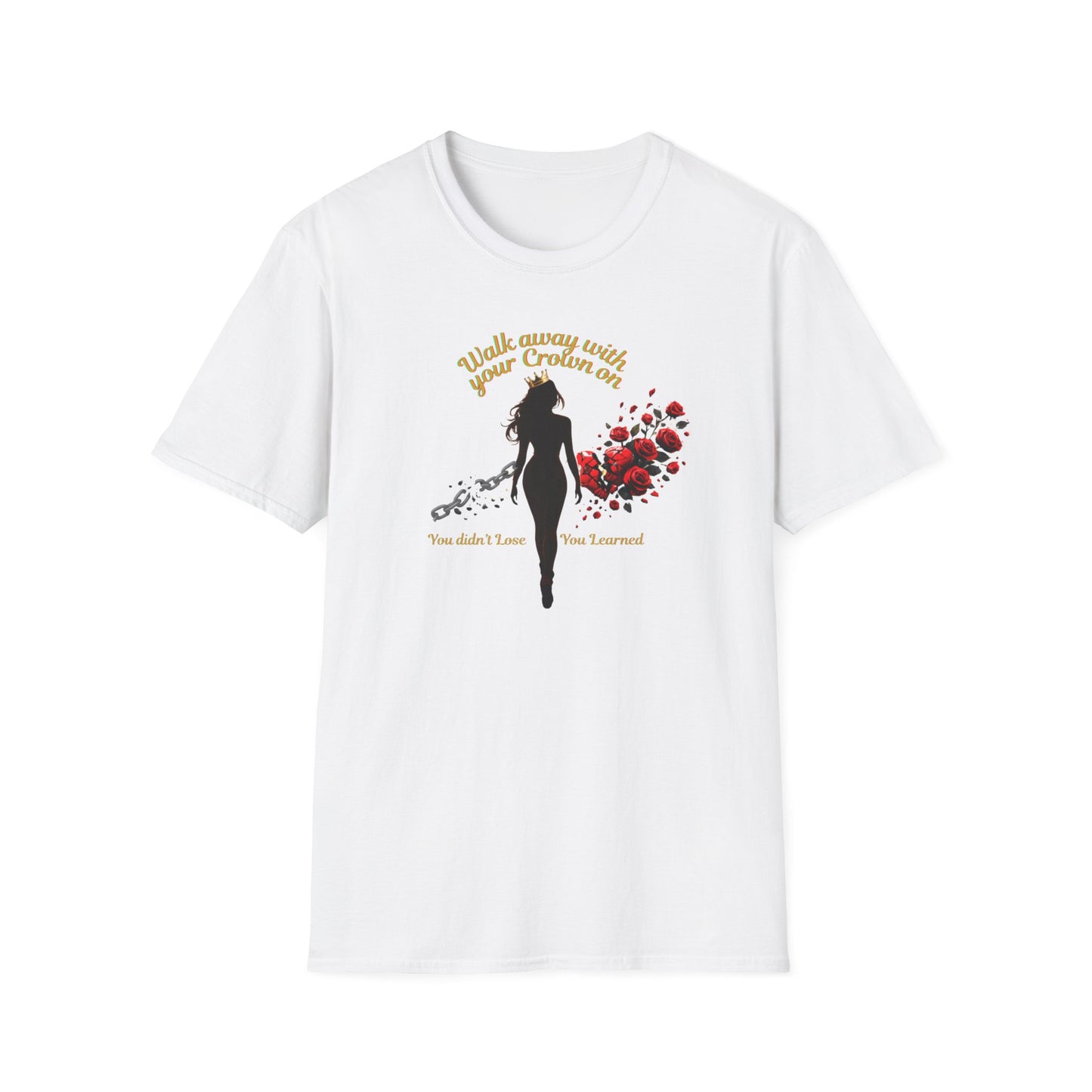 WALK AWAY WITH YOUR CROWN ON - Unisoft Soft Style T-Shirt