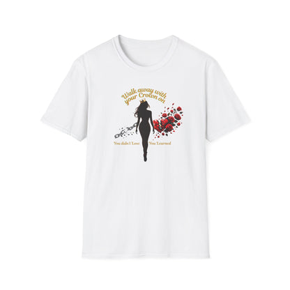 WALK AWAY WITH YOUR CROWN ON - Unisoft Soft Style T-Shirt