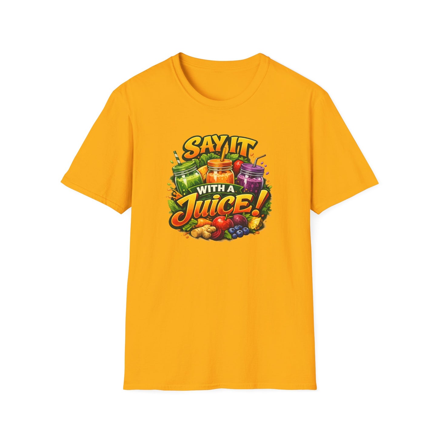 SAY IT WITH A JUICE - Unisex Softstyle T-Shirt