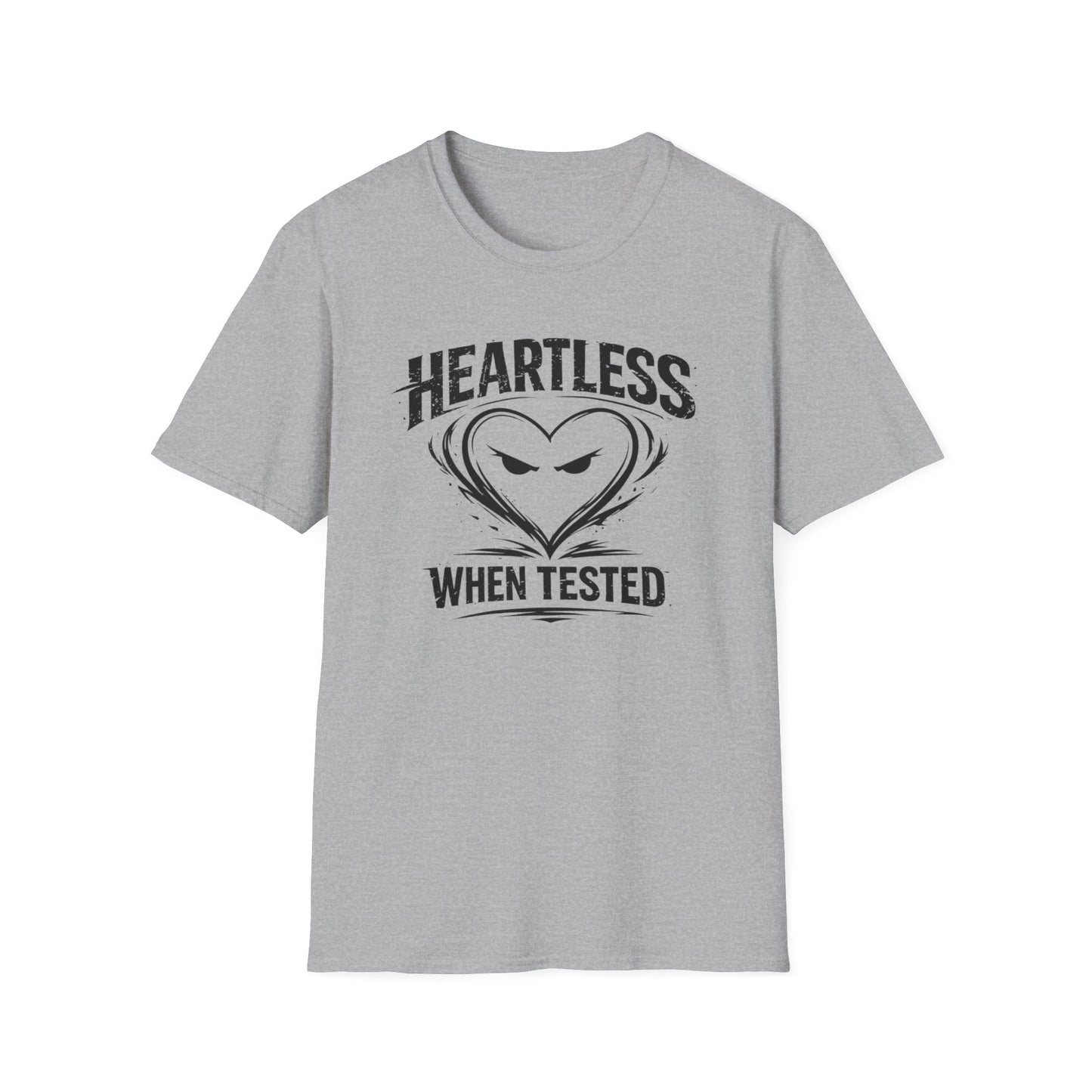 HEARTLESS WHEN TESTED - Unisex Soft Style T-shirt