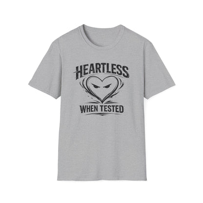 HEARTLESS WHEN TESTED - Unisex Soft Style T-shirt