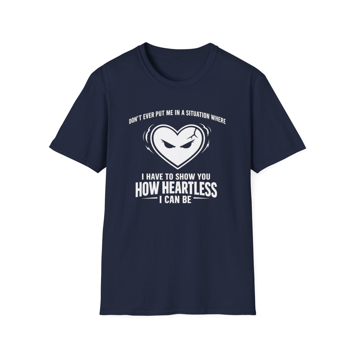 DON'T EVER PUT ME IN A SITUATION - Unisex Softstyle T-Shirt