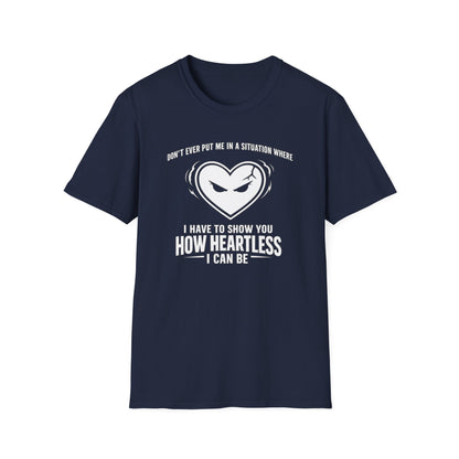 DON'T EVER PUT ME IN A SITUATION - Unisex Softstyle T-Shirt