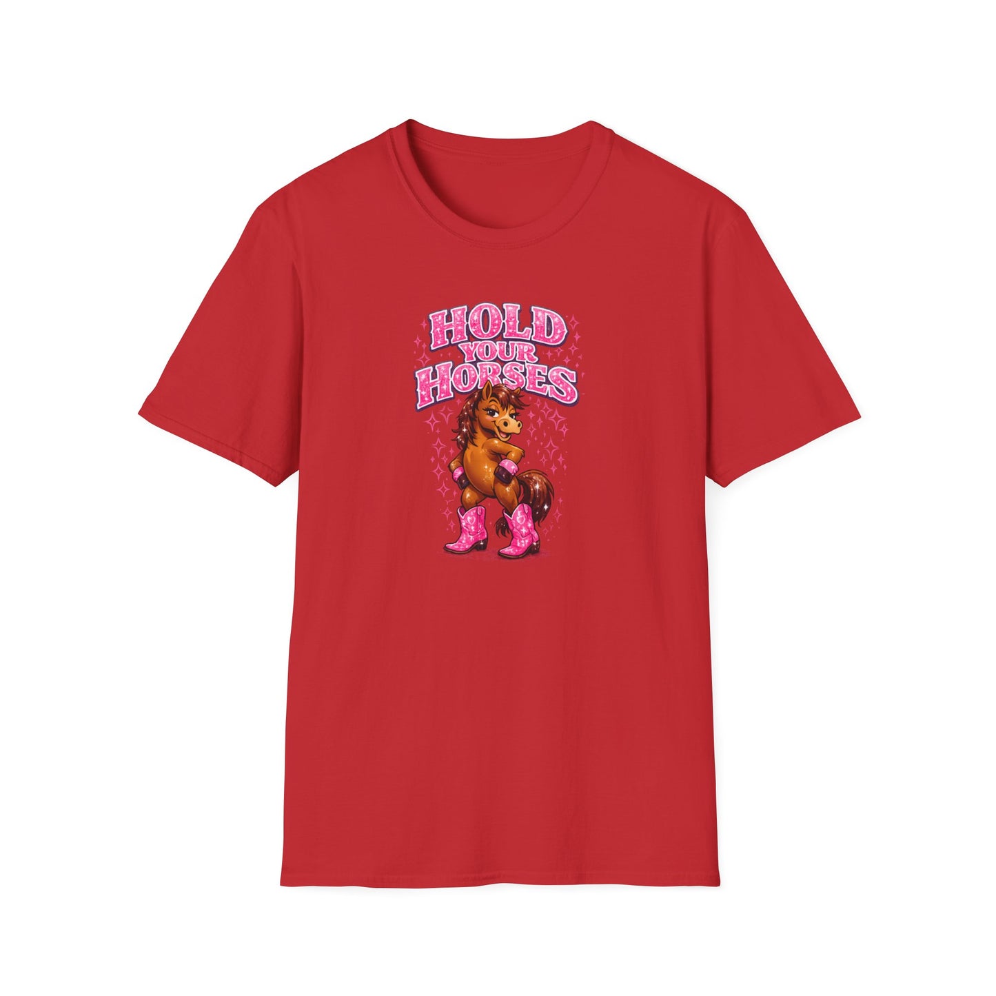 HOLD YOUR HORSES - GIRLY - Unisex Soft Style T-Shirt