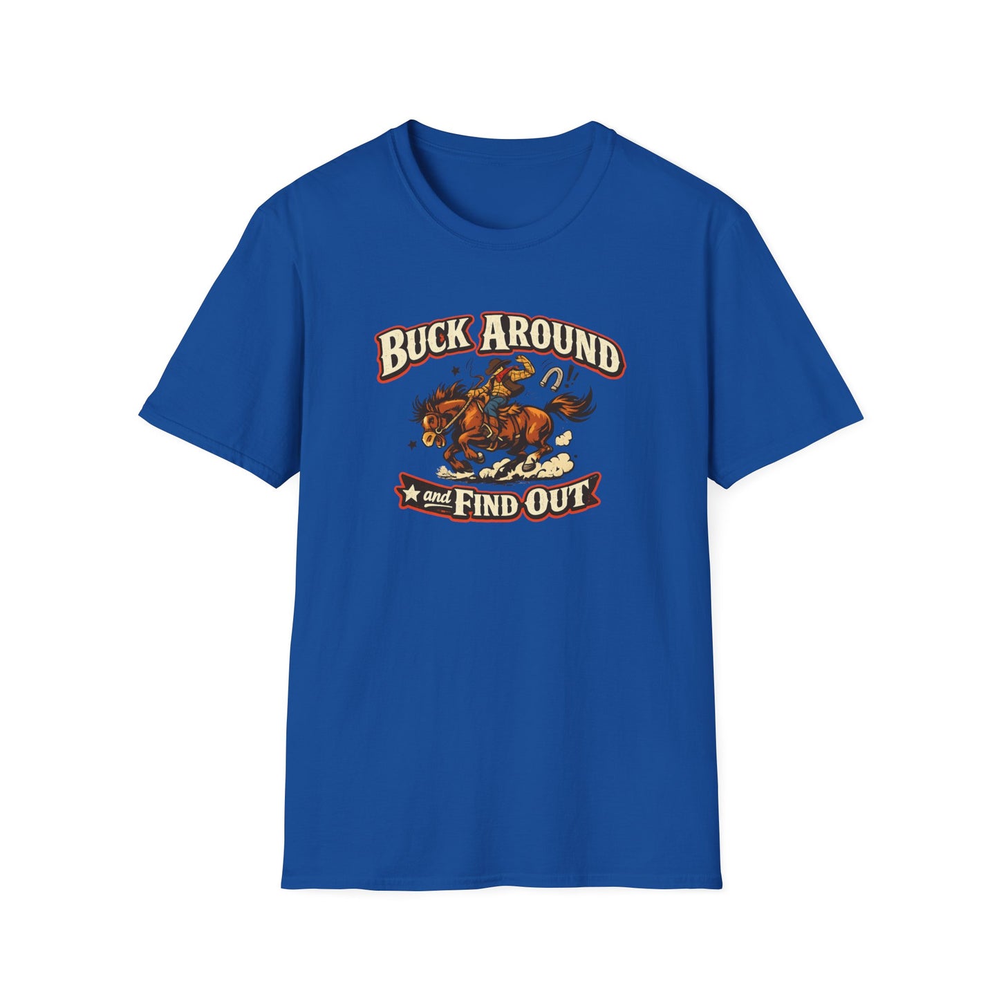 BUCK AROUND AND FIND OUT - Unisex Soft Style T-Shirt