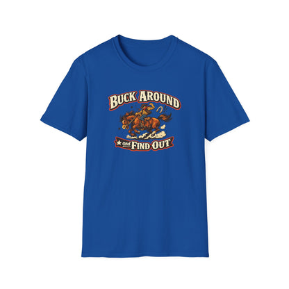 BUCK AROUND AND FIND OUT - Unisex Soft Style T-Shirt