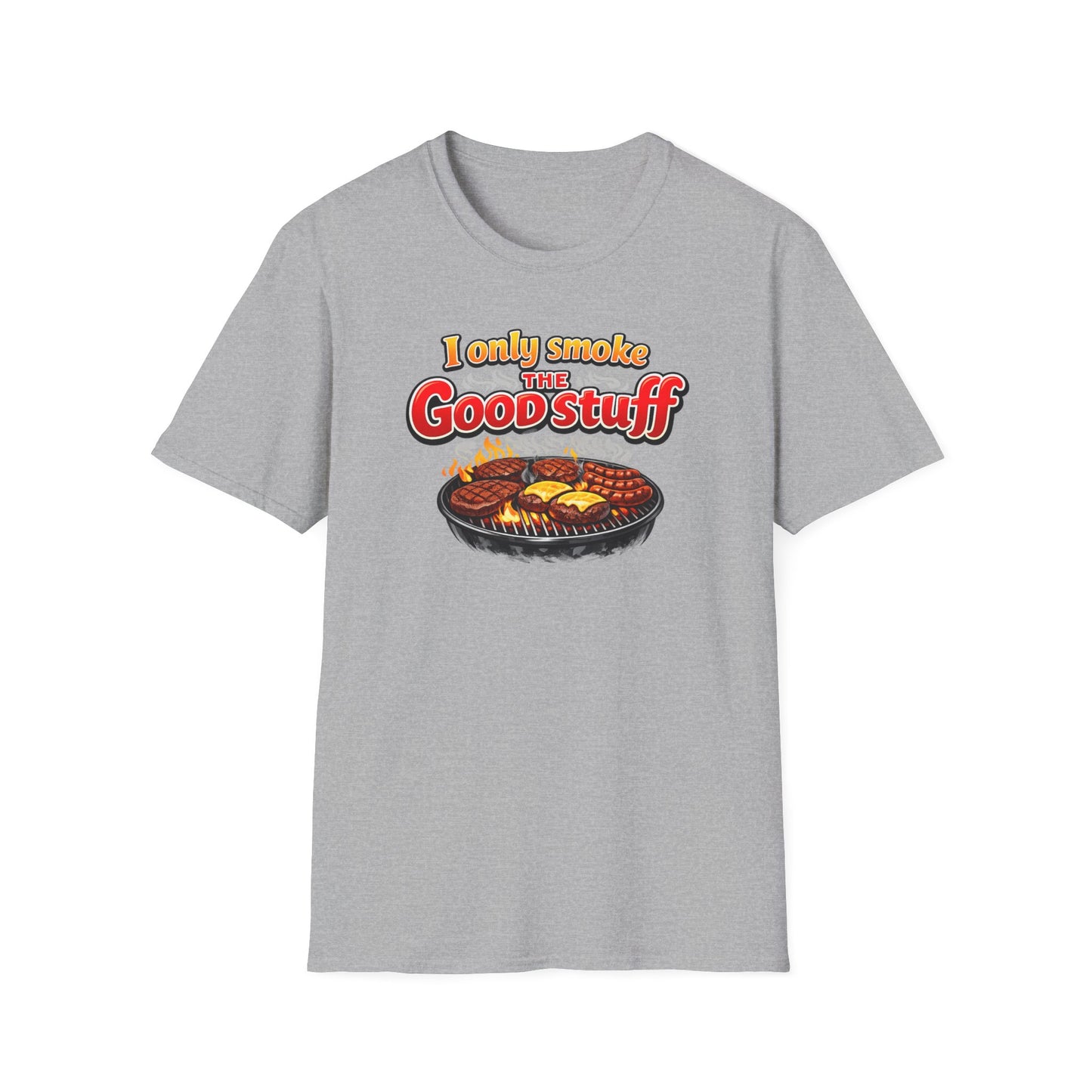 I only only smoke the good stuff - Unisex Soft Style T-Shirt