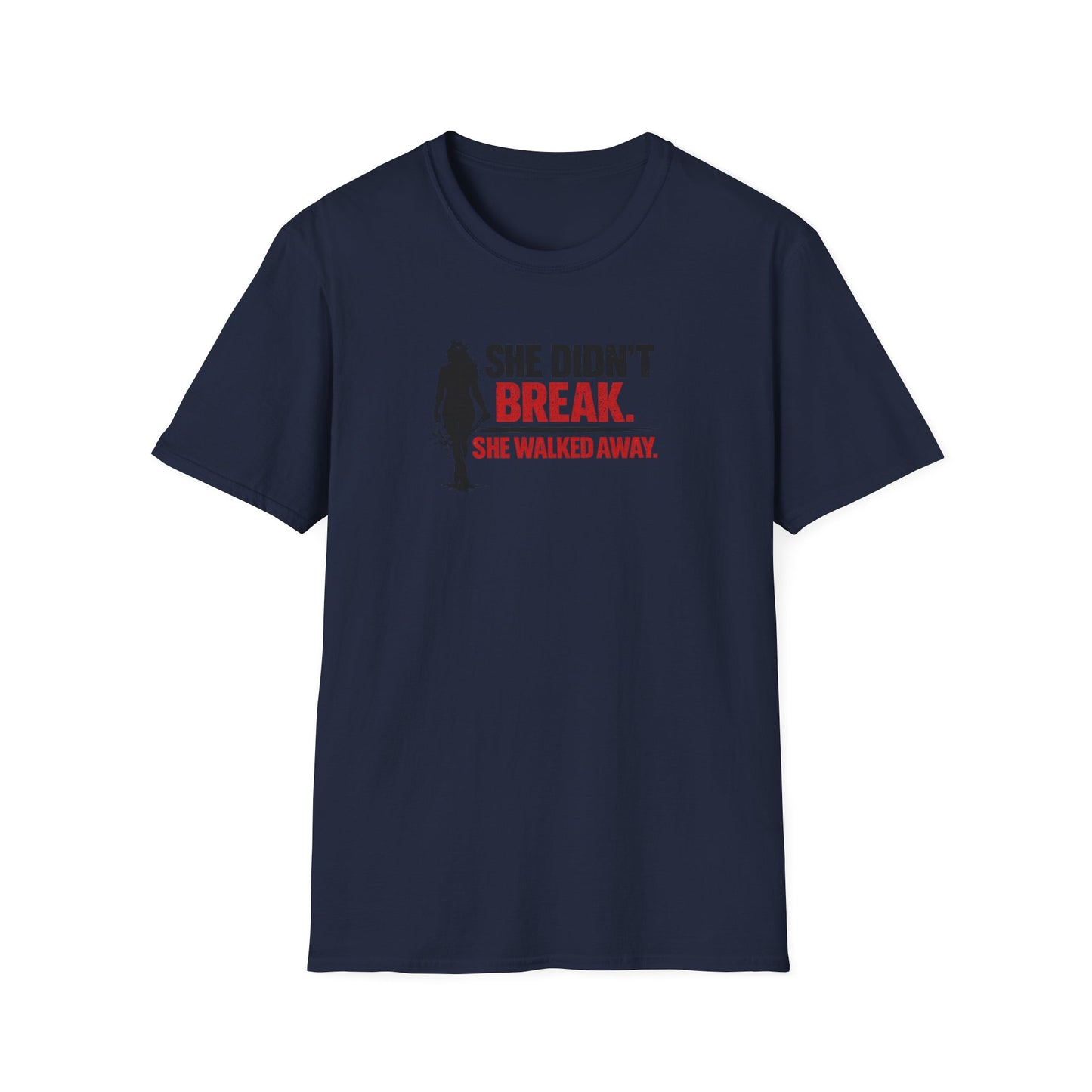 SHE DIDN'T BREAK-SHE WALKED AWAY - Unisex Soft Style T-Shirt