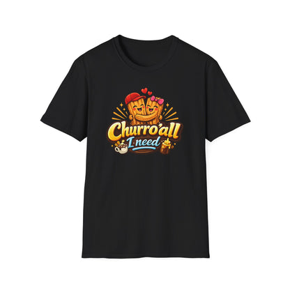 CHURRO'ALL I NEED -  Unisex Soft Style T-Shirt