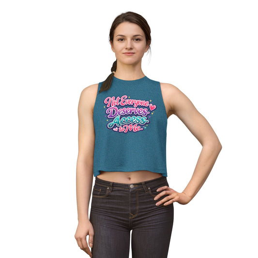 NOT EVERYONE DESERVES ACCESS TO ME - Women's Crop Top