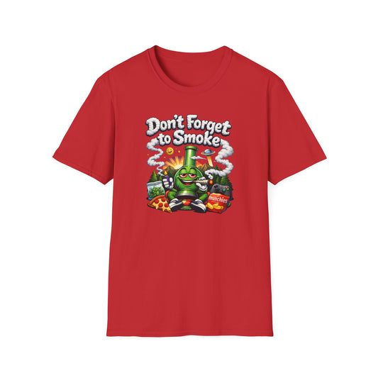 DON'T FORGET TO SMOKE - Unisex Soft Style T-Shirt