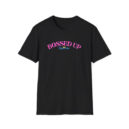 BOSSED UP-TYPE SHIT - Unisex Soft Style T-shirt