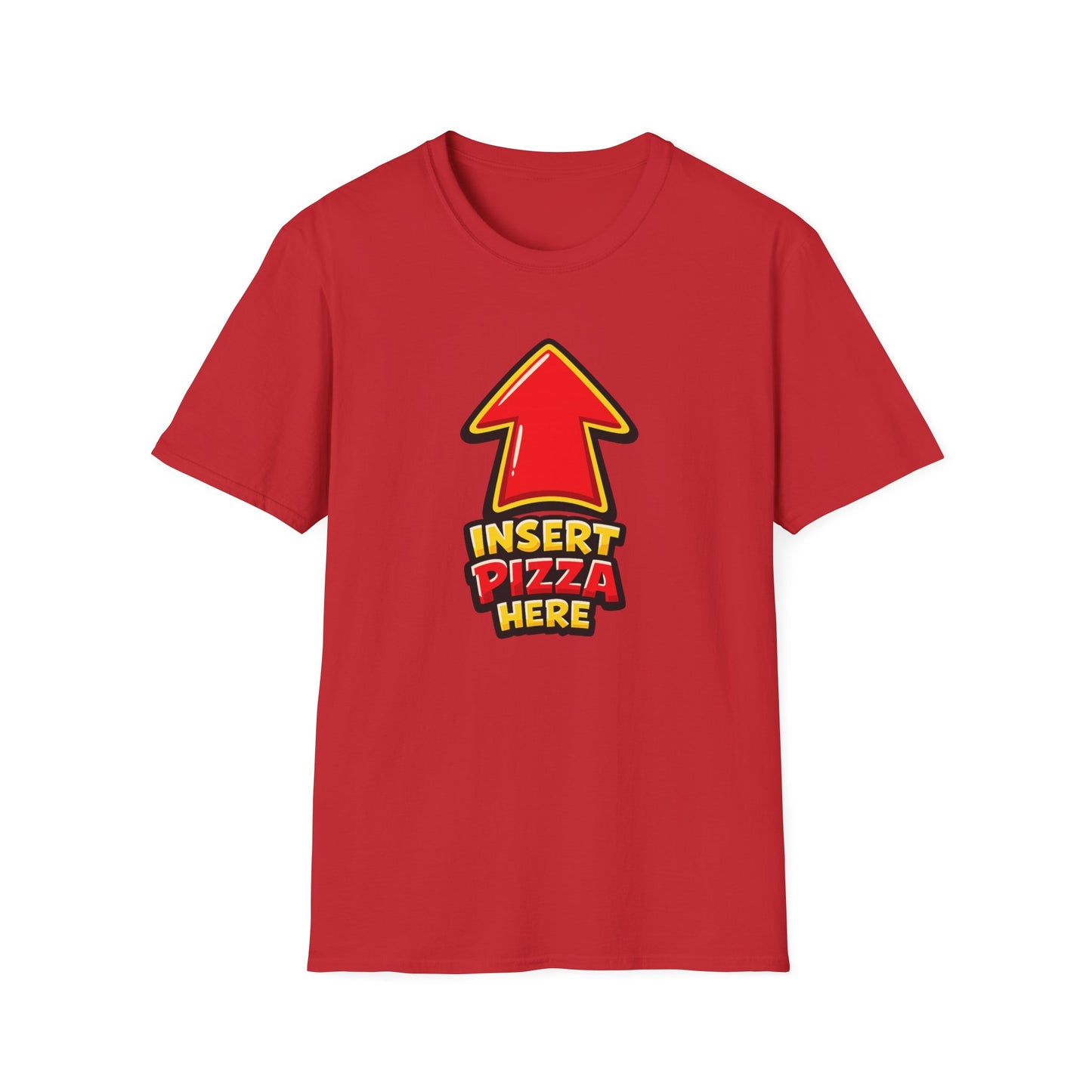 INSERT PIZZA HERE - Unisex Soft Style T-Shirt