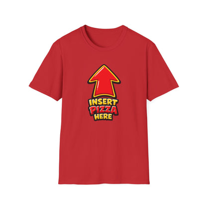 INSERT PIZZA HERE - Unisex Soft Style T-Shirt