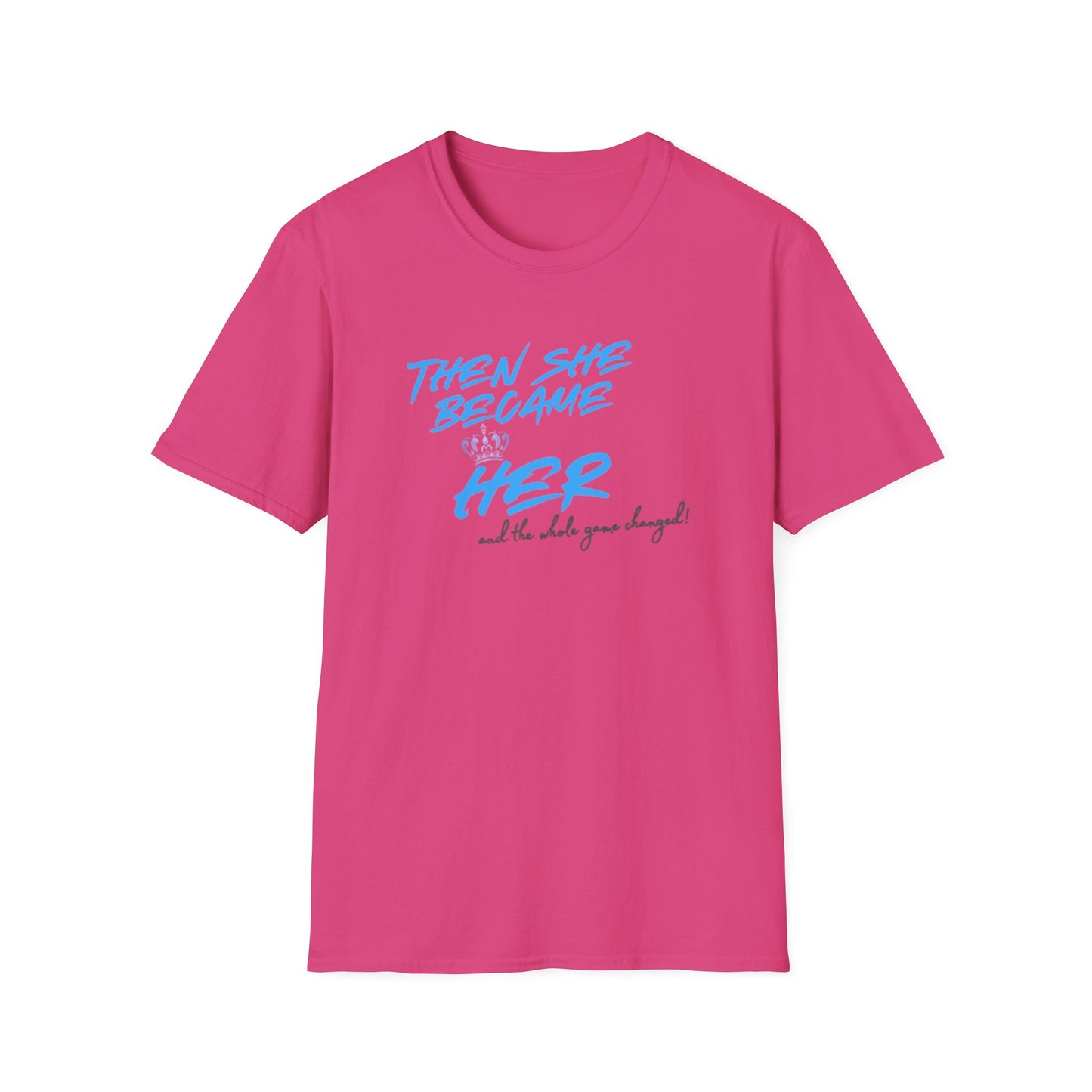 THEN SHE BECAME HER-AND THE WHOLE GAME CHANGED - Unisex Soft Style T-shirt