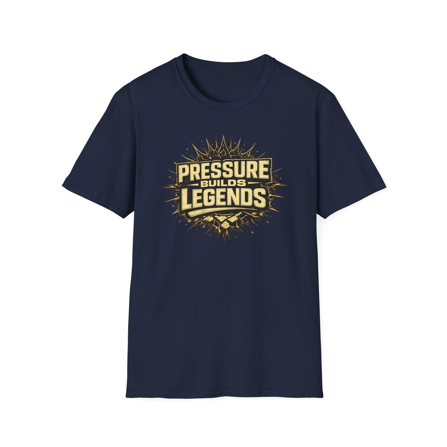 PRESSURE BUILDS LEGENDS - Unisex Soft Style T-Shirt