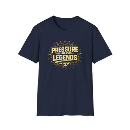 PRESSURE BUILDS LEGENDS - Unisex Soft Style T-Shirt