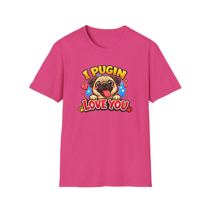 I PUGIN LOVE YOU - Unisex Soft Style T-Shirt