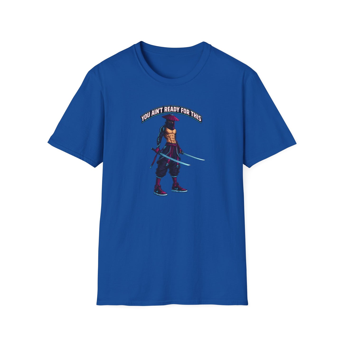 YOU AIN'T READY FOR THIS - CYBER NINJA WARRIOR - Unisex Soft Style T-shirt
