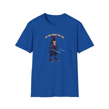 YOU AIN'T READY FOR THIS - CYBER NINJA WARRIOR - Unisex Soft Style T-shirt