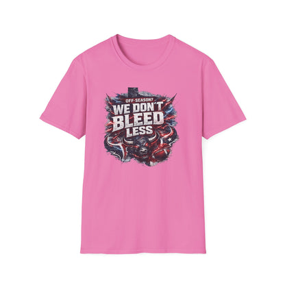 OFF SEASON? WE DON'T BLEED LESS - Unisex Soft Style T-Shirt