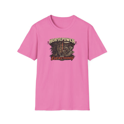 HORSEPOWER OVER EVERYTHING - Unisex Soft Style T-Shirt