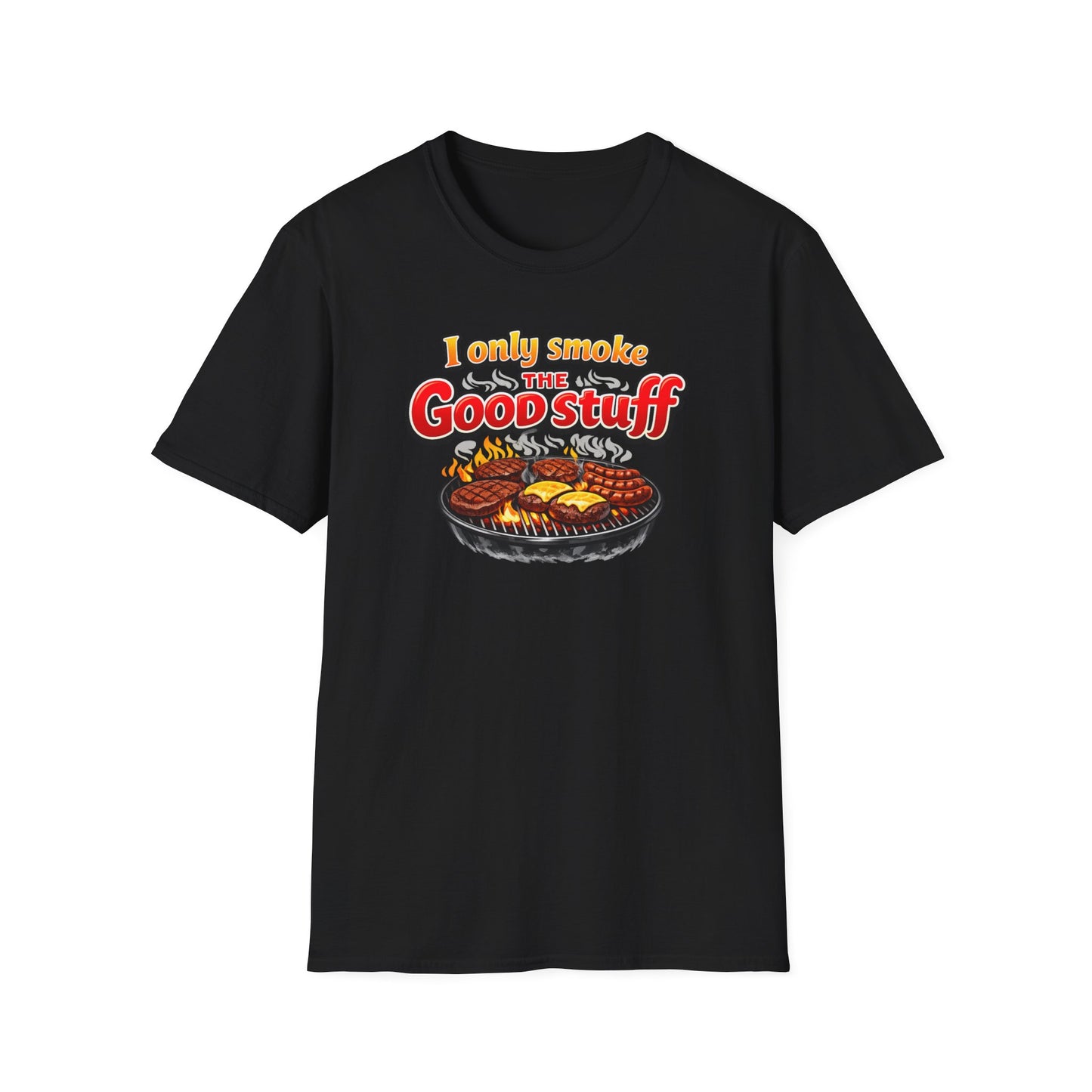 I only only smoke the good stuff - Unisex Soft Style T-Shirt