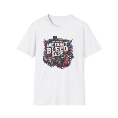 OFF SEASON? WE DON'T BLEED LESS - Unisex Soft Style T-Shirt