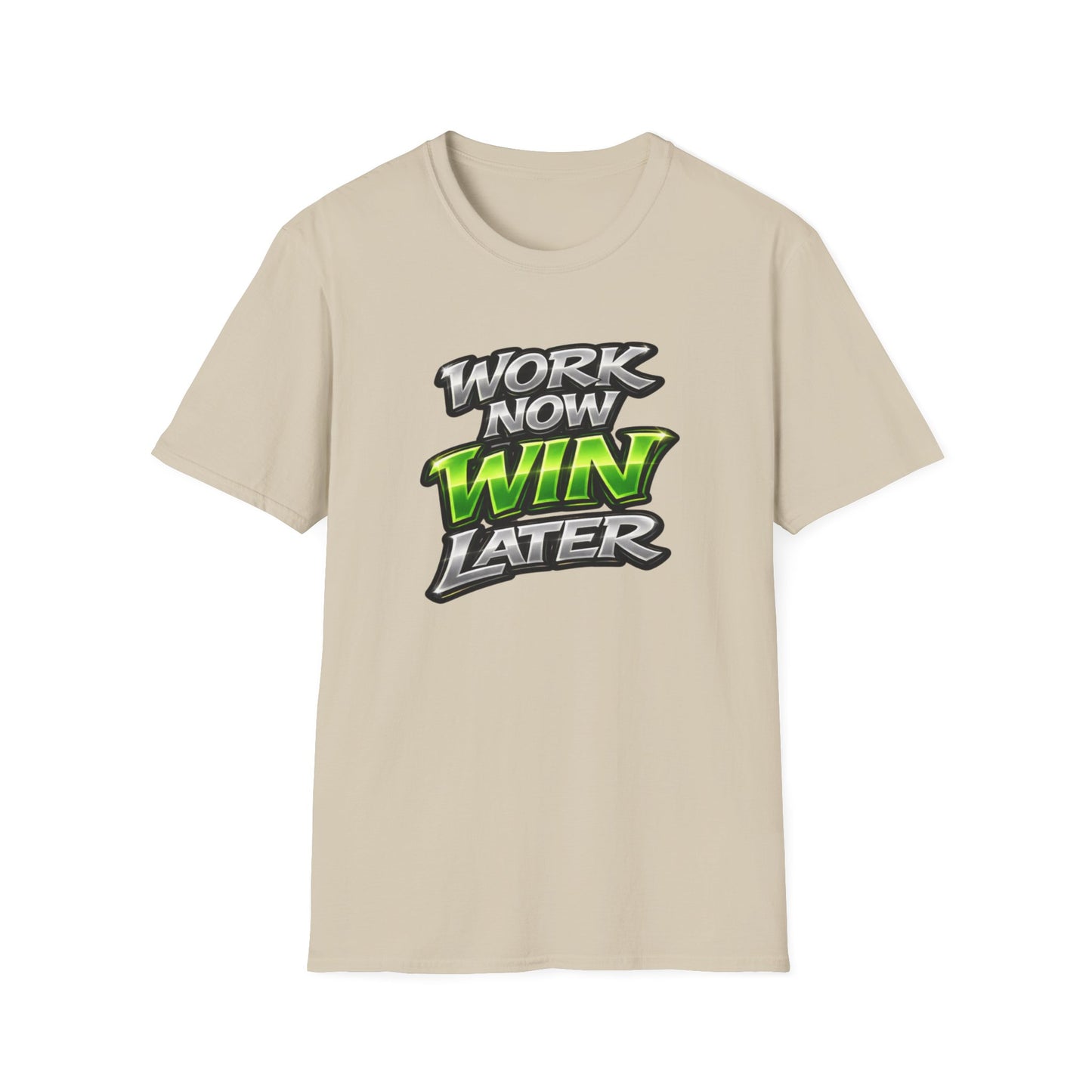 WORK NOW-WIN LATER - Unisex Soft Style T-Shirt