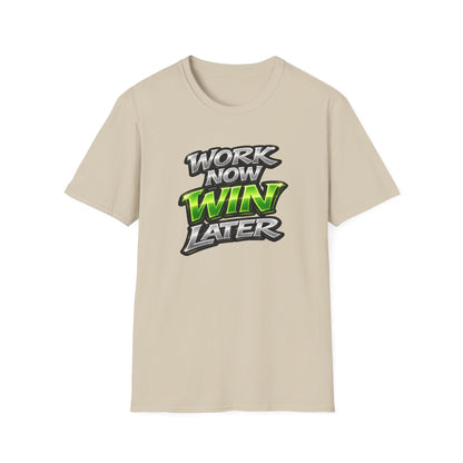 WORK NOW-WIN LATER - Unisex Soft Style T-Shirt