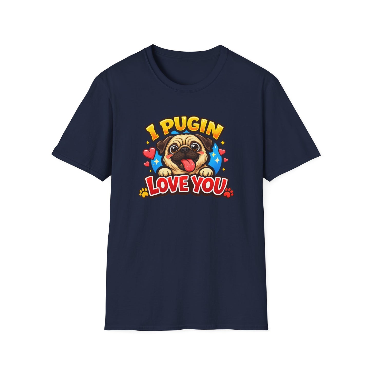 I PUGIN LOVE YOU - Unisex Soft Style T-Shirt
