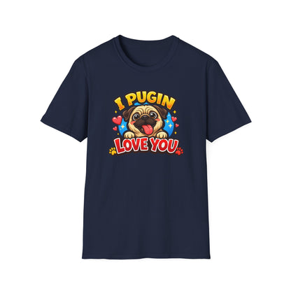 I PUGIN LOVE YOU - Unisex Soft Style T-Shirt