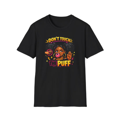 DON'T TOUCH THE PUFF - Unisex Soft Style T-Shirt