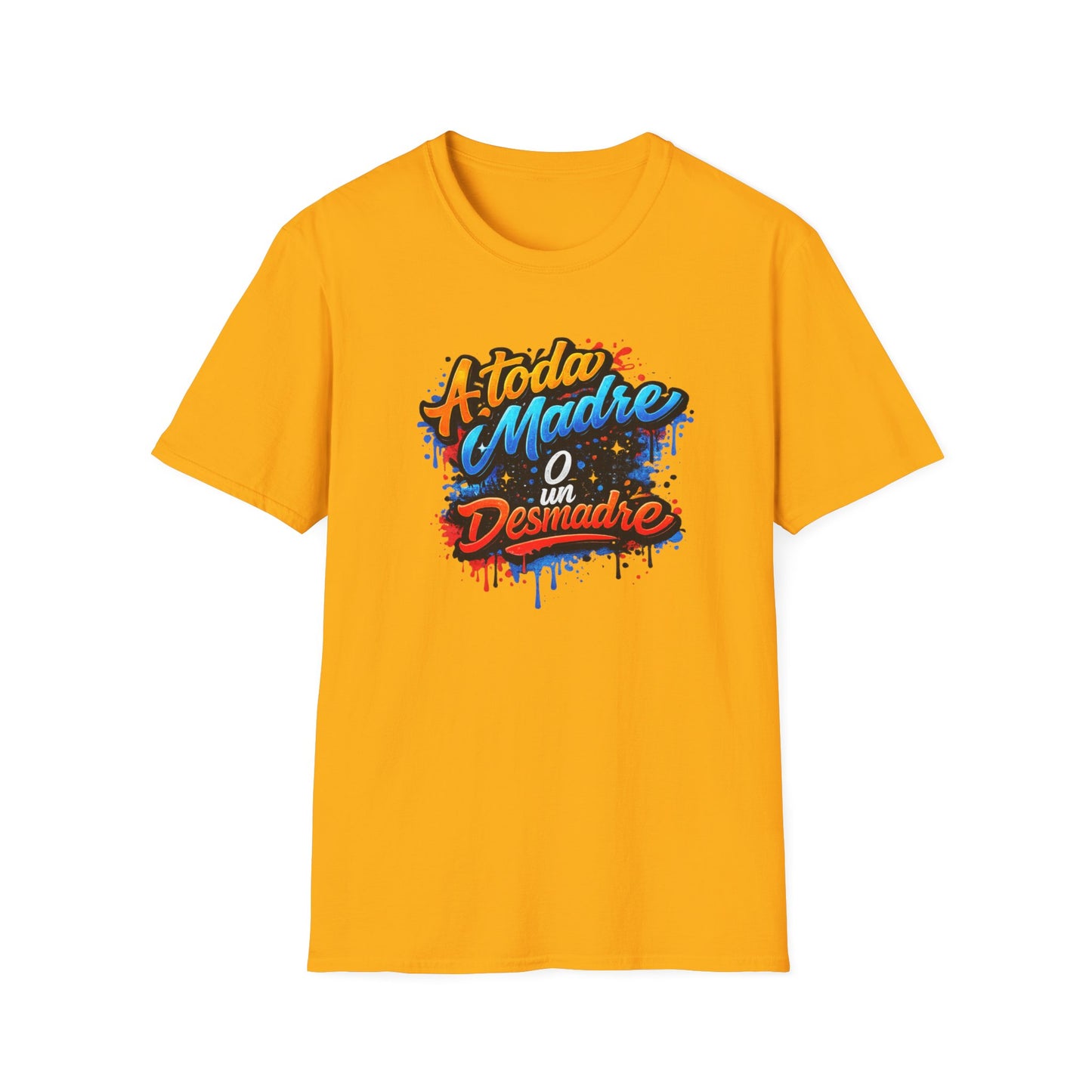 A TODA MADRE O UN DESMADRE-COLOR - Unisex Soft  Style T-Shirt