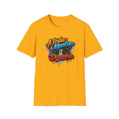 A TODA MADRE O UN DESMADRE-COLOR - Unisex Soft  Style T-Shirt