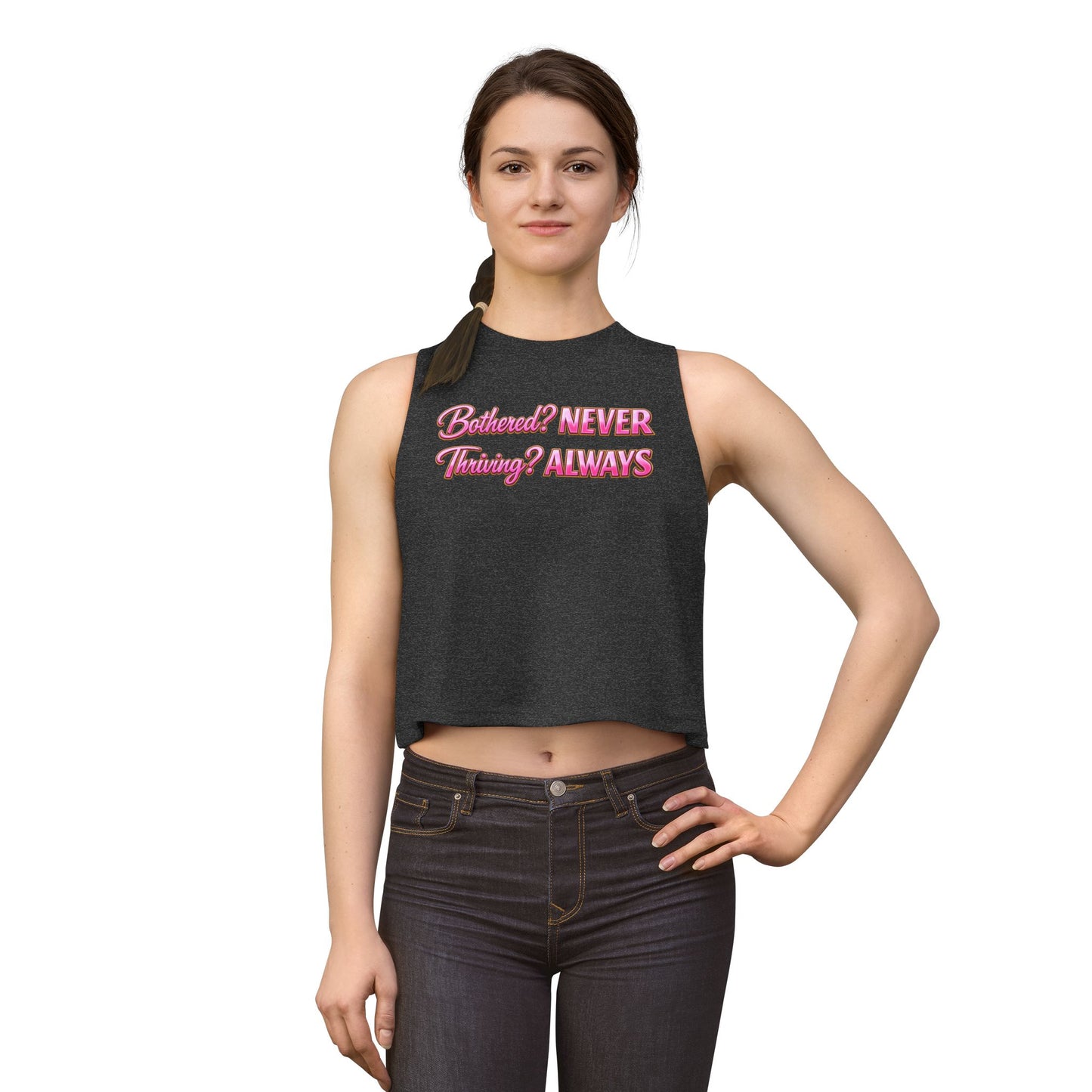 BOTHERED? NEVER-THRIVING? ALWAYS - Women's Crop Top