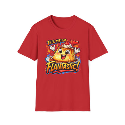 TELL ME I'M FLANTASTIC - Unisex Soft Style T-Shirt