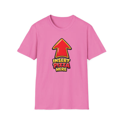 INSERT PIZZA HERE - Unisex Soft Style T-Shirt