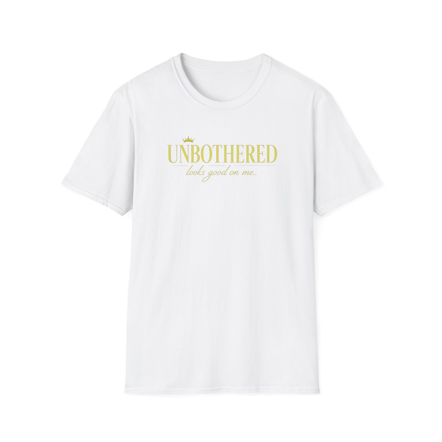 UNBOTHERED LOOKS GOOD ON ME - Unisex Soft Style T-Shirt