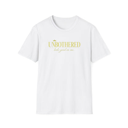 UNBOTHERED LOOKS GOOD ON ME - Unisex Soft Style T-Shirt