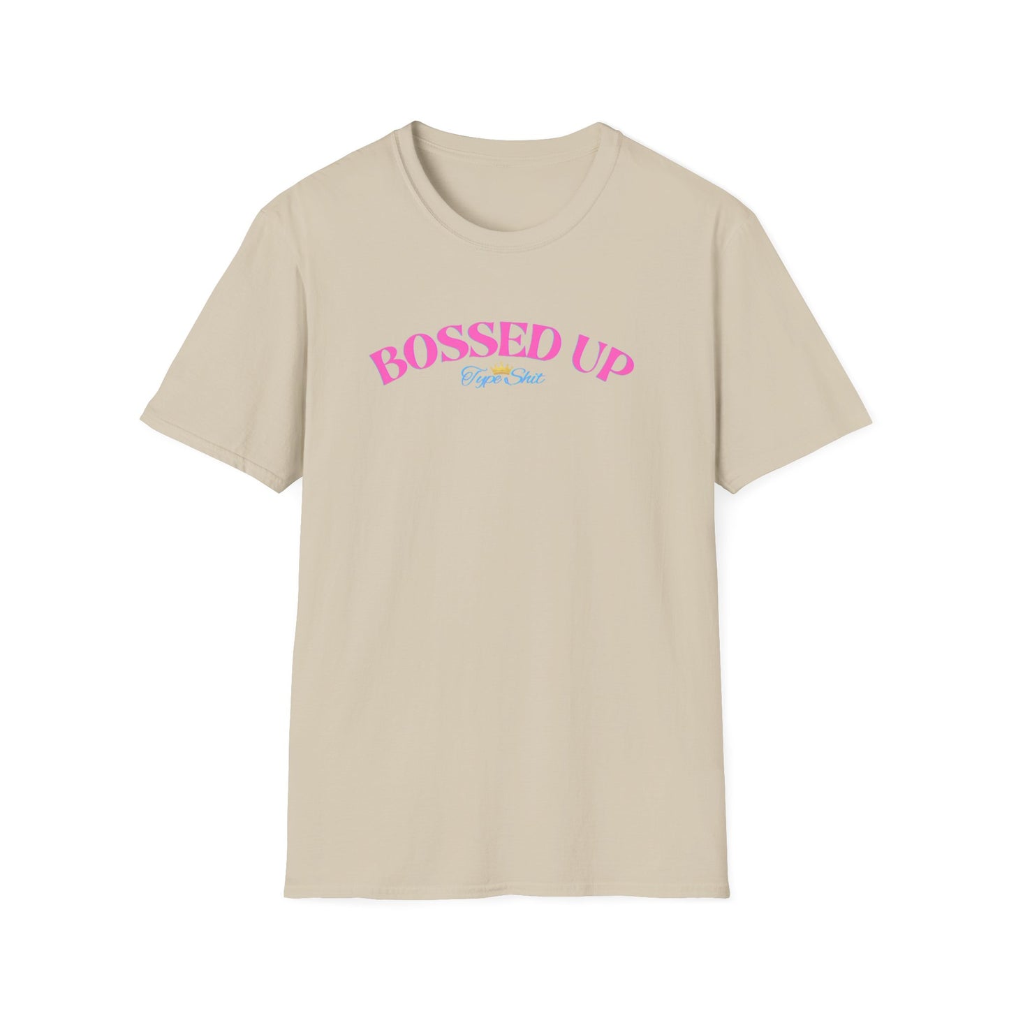 BOSSED UP-TYPE SHIT - Unisex Soft Style T-shirt
