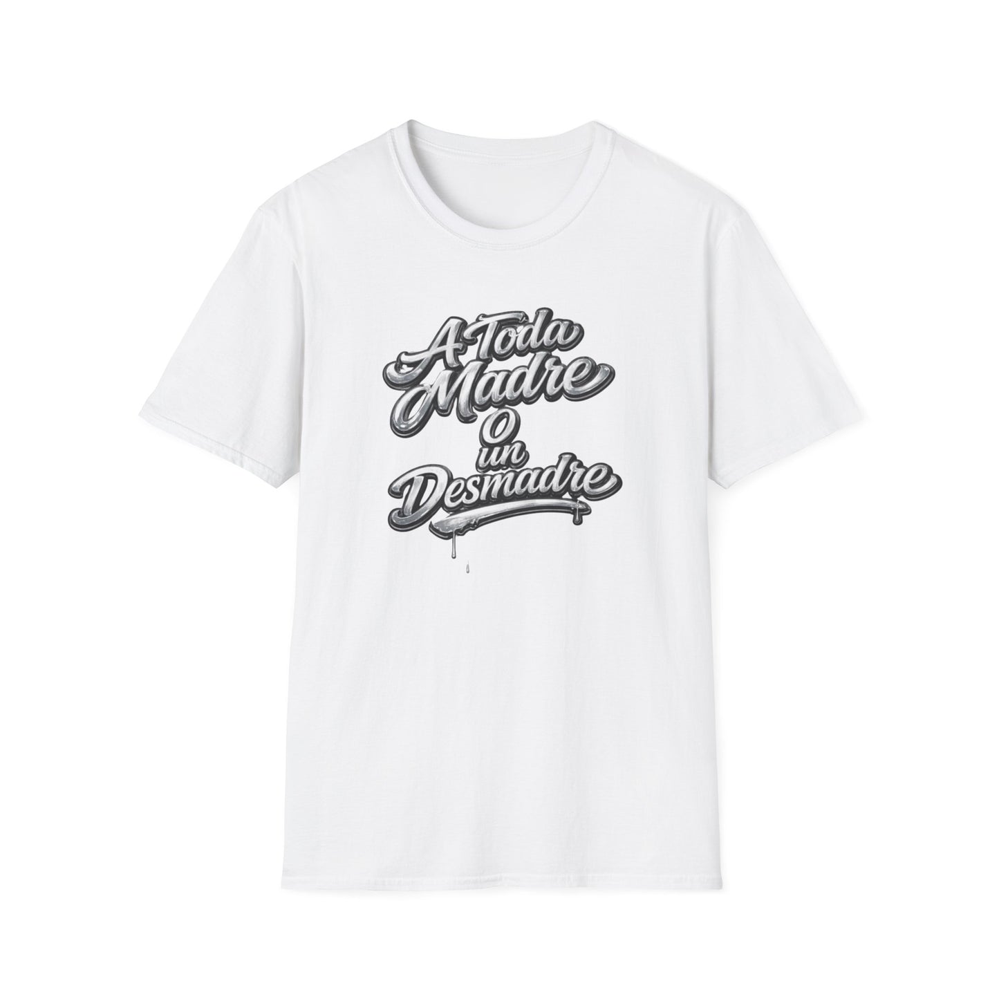 A TODA MADRE O UN DESMADRE-CHROME EDTION - Unisex Soft Style T-Shirt