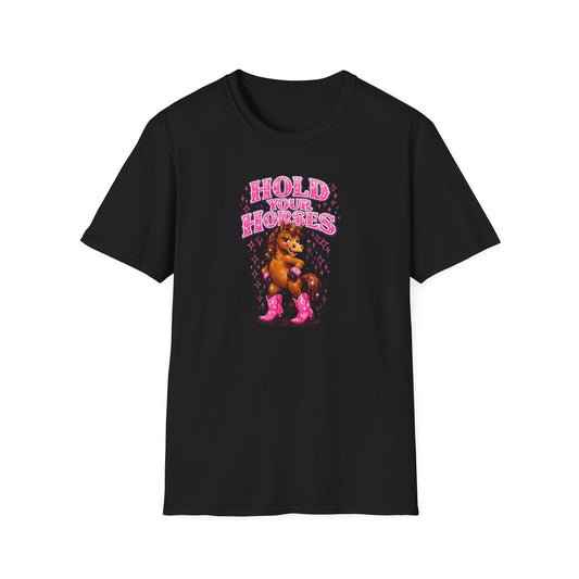 HOLD YOUR HORSES - GIRLY - Unisex Soft Style T-Shirt