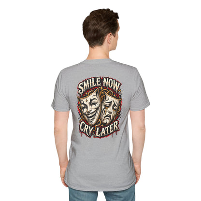 SMILE NOW-CRY LATER - (FRONT/BACK PRINT) - Unisex Soft Style T-Shirt