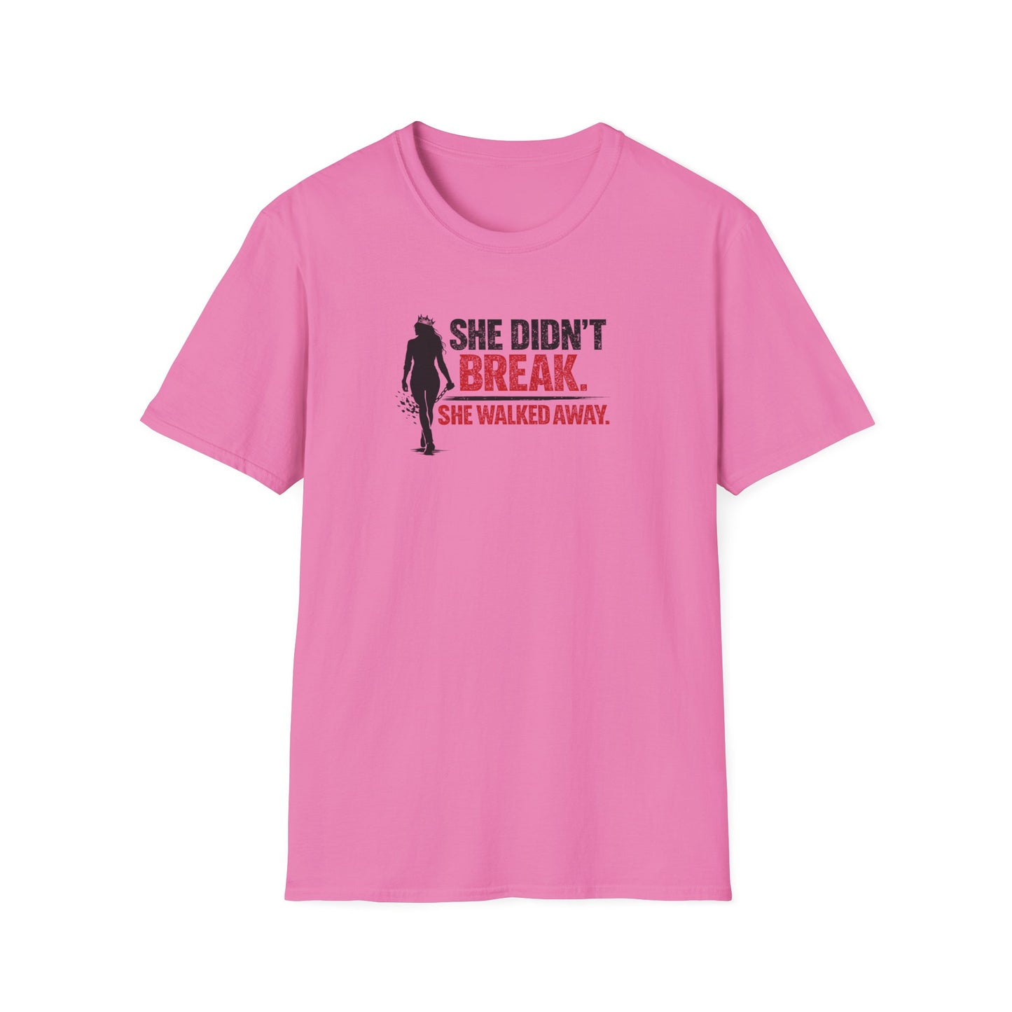 SHE DIDN'T BREAK-SHE WALKED AWAY - Unisex Soft Style T-Shirt