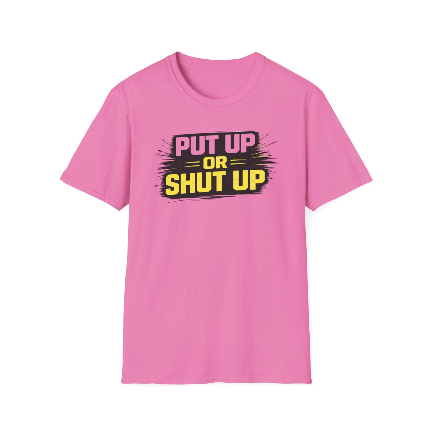 PUT UP OR SHUT UP - Unisex Soft Style T-Shirt